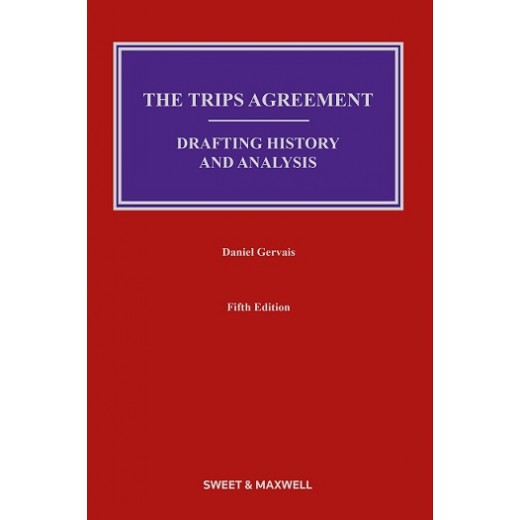 The TRIPS Agreement: Drafting History and Analysis 5th ed 
